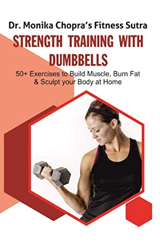 Strength Training with Dumbbells: 50+ Exercises to Build Muscle, Burn Fat and Sculpt your Body at Home (Fitness Sutra)