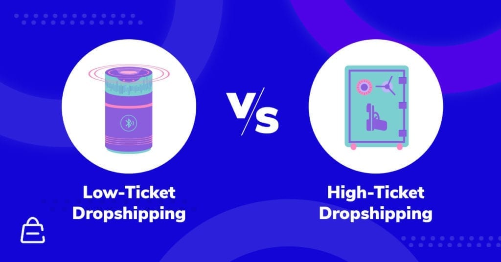 High Ticket Vs. Low Ticket Dropshipping